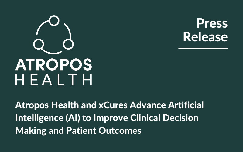 Atropos Health logo followed by the words: Press Release: Atropos Health and xCures Advance Artificial Intelligence (AI) to Improve Clinical Decision Making and Patient Outcomes"