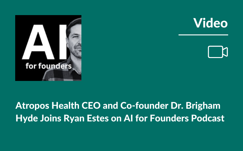 Atropos Health CEO and Co-founder Dr. Brigham Hyde Joins Ryan Estes on AI for Founders Podcast