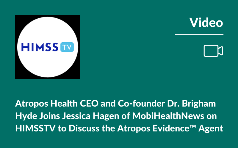 Atropos Health CEO and Co-founder Dr. Brigham Hyde Joins Jessica Hagen of MobiHealthNews on HIMSSTV to Discuss the Atropos Evidence™ Agent