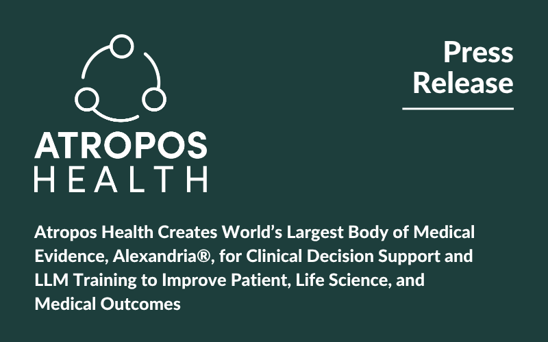 Atropos Health Creates World’s Largest Body of Medical Evidence, Alexandria®, for Clinical Decision Support and LLM Training to Improve Patient, Life Science, and Medical Outcomes
